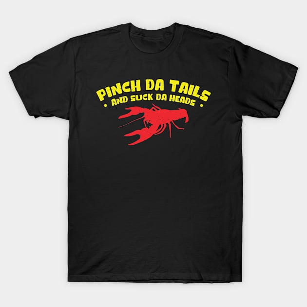 Pinch da tails And Suck da Heads Crawfish Lobster T-Shirt by Tom´s TeeStore